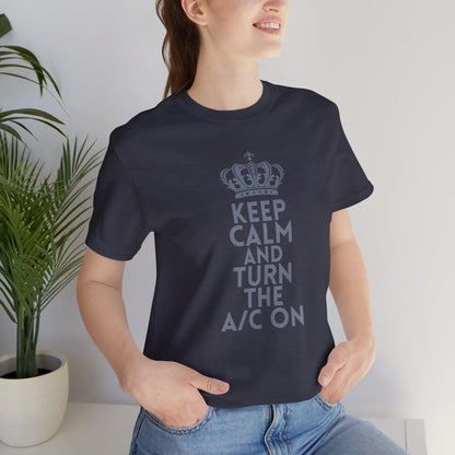Keep Calm and Turn the A/C On T-Shirt