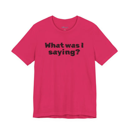 What Was I Saying? Graphic Tee - Mental Glitch T-Shirt