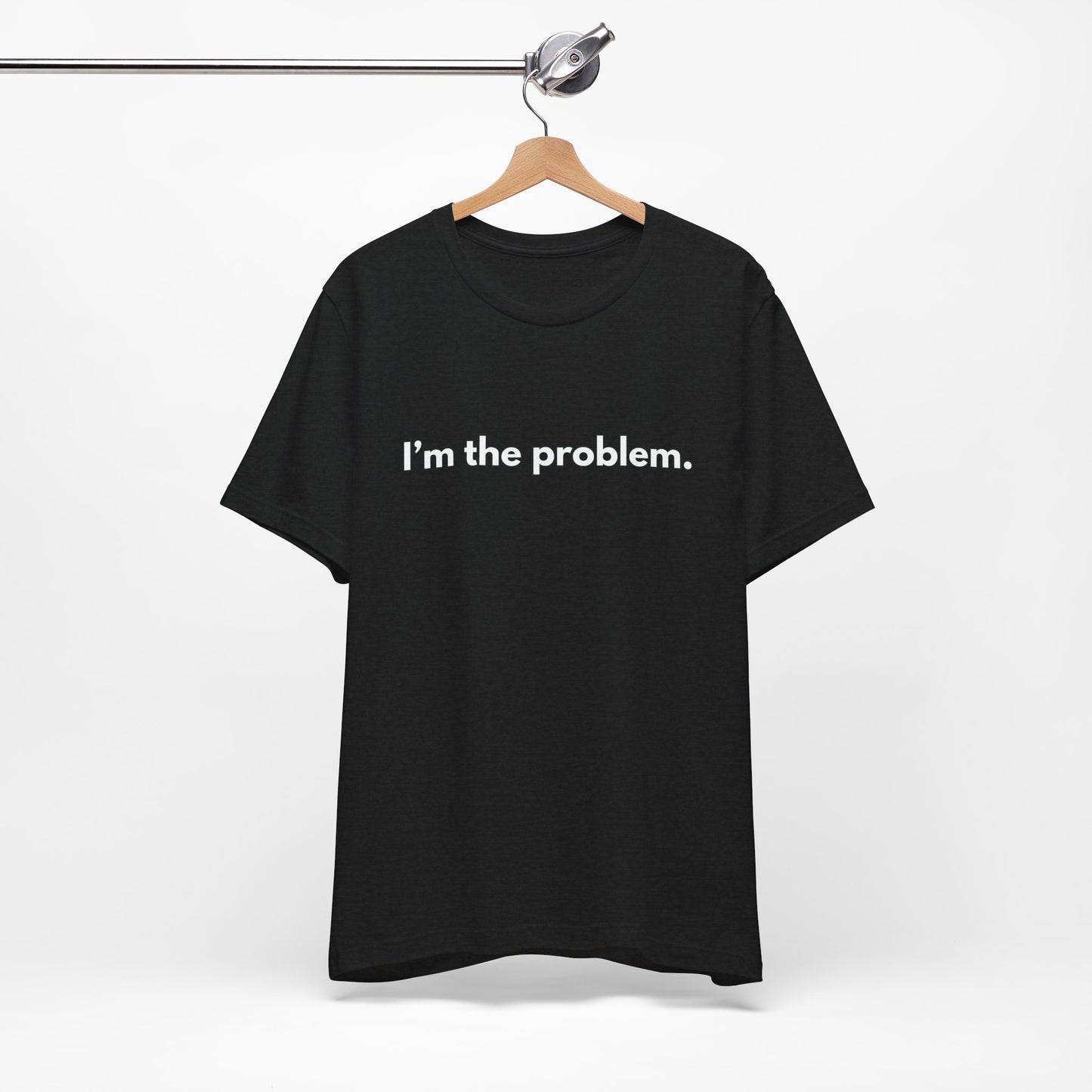"I'm the Problem" Tee — Minimalist Statement T-Shirt