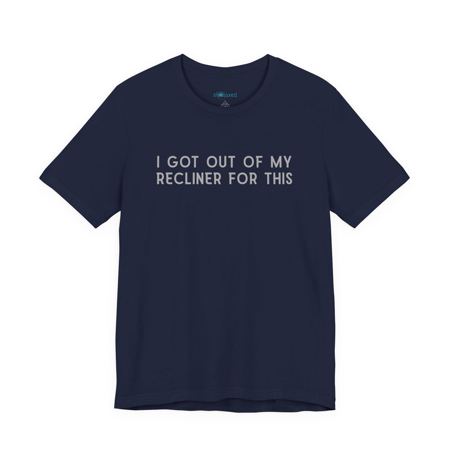 "I Got Out Of My Recliner For This" Dad T-Shirt — Funny Father's Day Gift