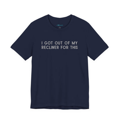 "I Got Out Of My Recliner For This" Dad T-Shirt — Funny Father's Day Gift