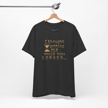 Vintage Humor Tee — "I Thought Getting Old Would Take Longer" Birthday Shirt