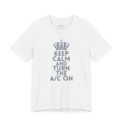 Keep Calm and Turn the A/C On T-Shirt