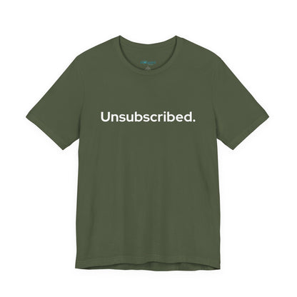Unsubscribed. — Minimalist Statement T-Shirt