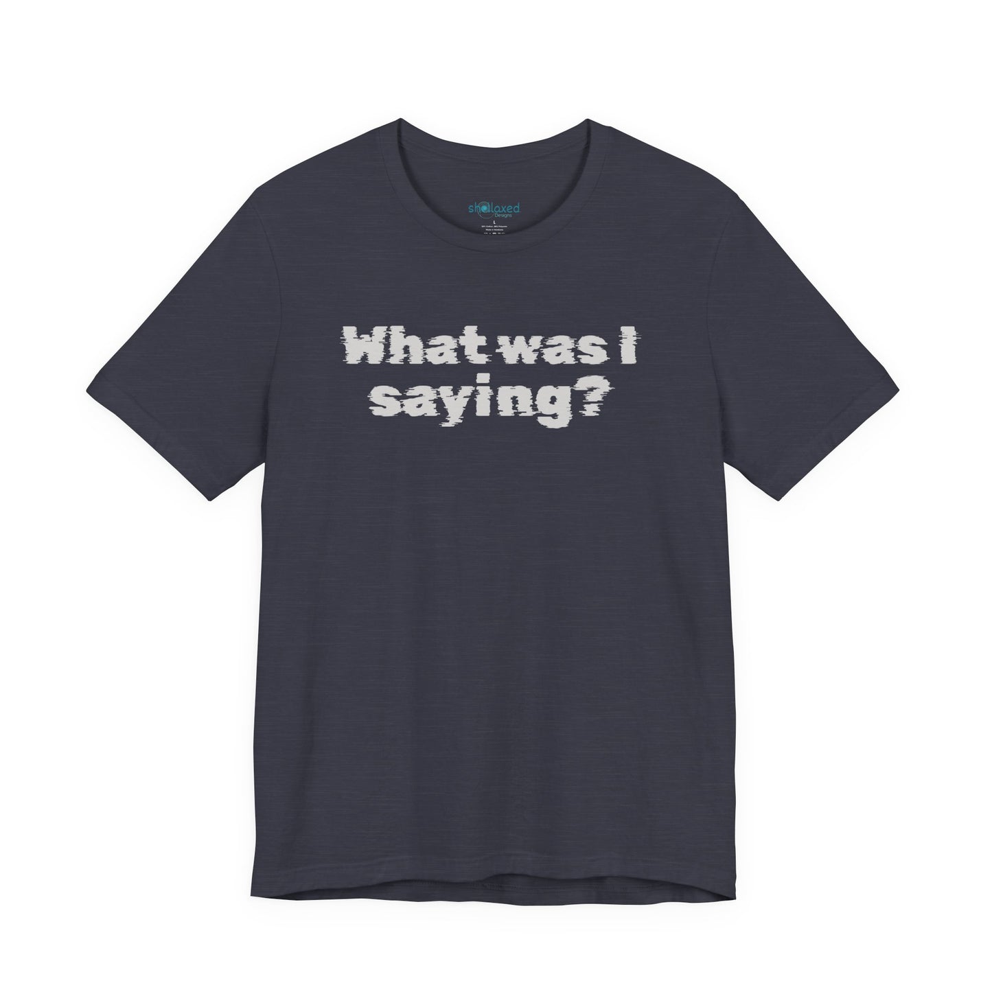 What Was I Saying? Graphic Tee - Mental Glitch T-Shirt