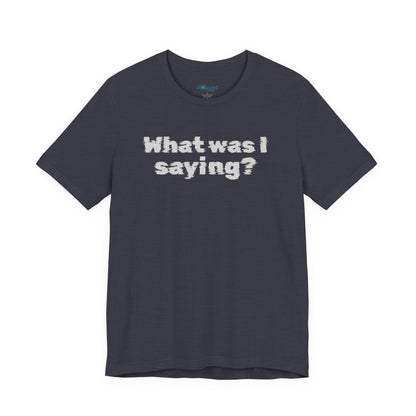 What Was I Saying? Graphic Tee - Mental Glitch T-Shirt