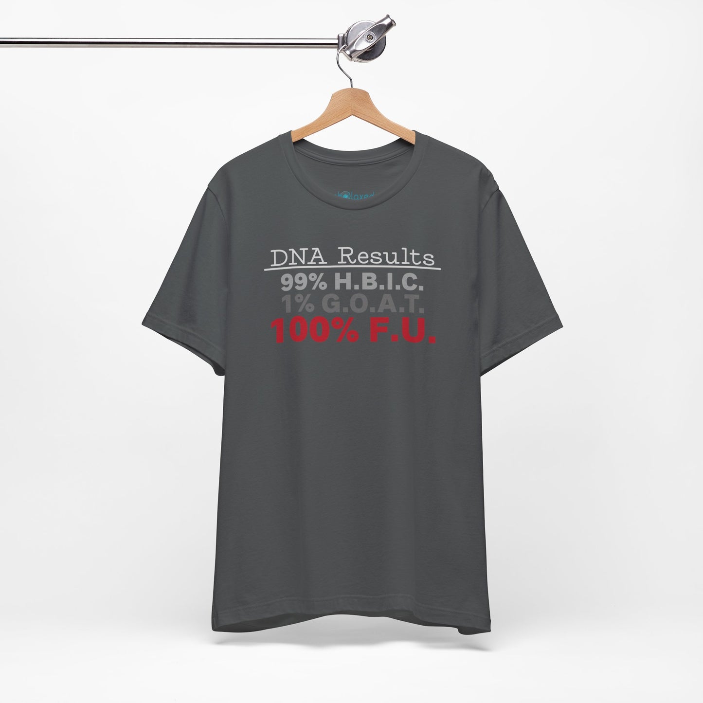 DNA Results — "99% H.B.I.C. 1% G.O.A.T. 100% F.U." Graphic T‑Shirt