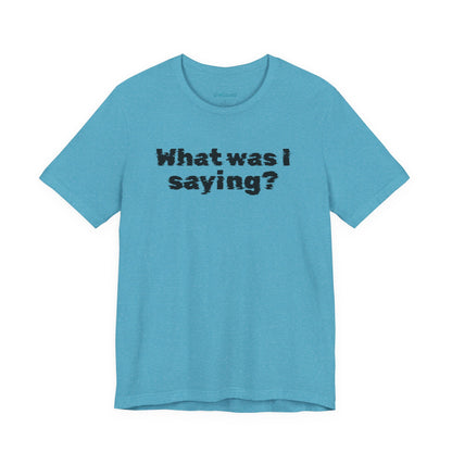 What Was I Saying? Graphic Tee - Mental Glitch T-Shirt