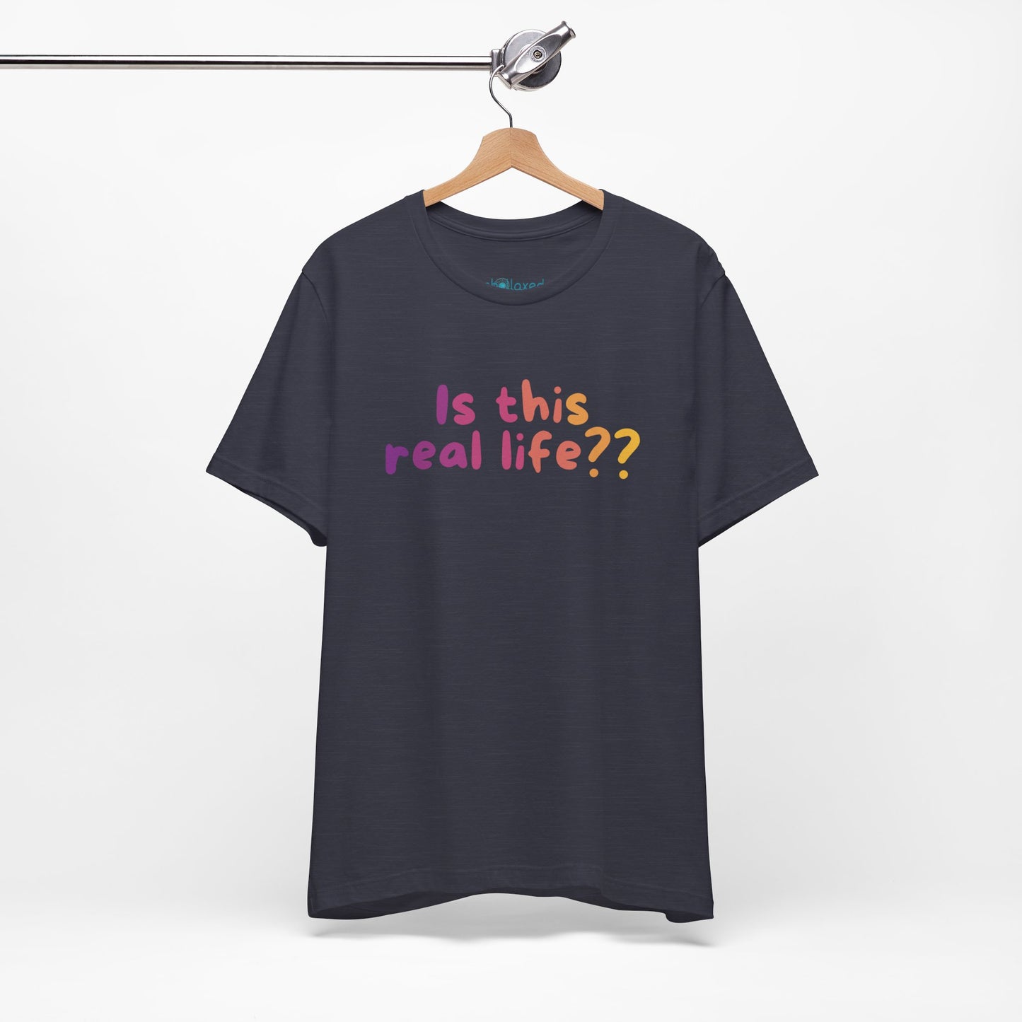 "Is This Real Life?" Colorful Meme Tee