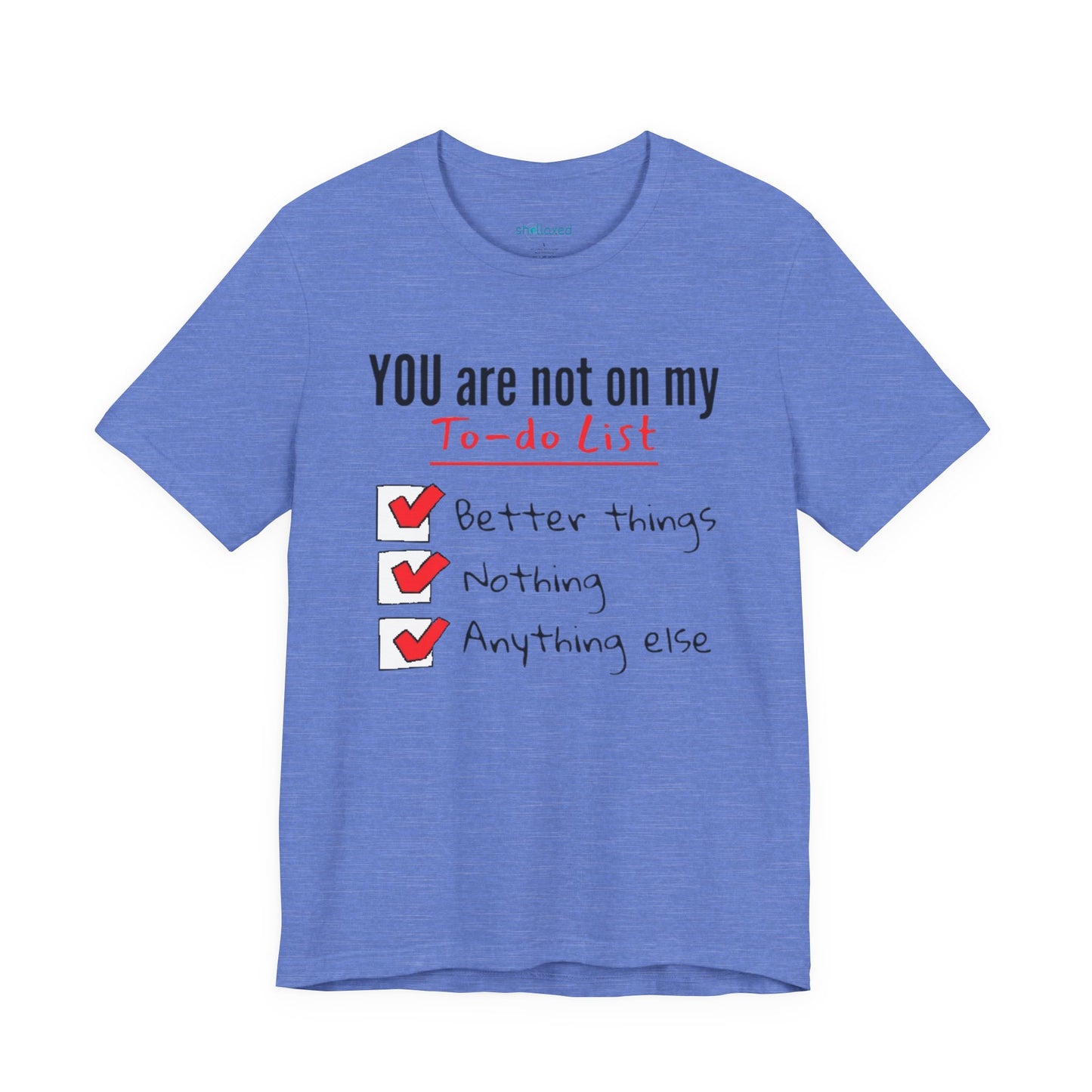 “You are not on my To-do list” Funny Checklist Tee