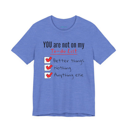 “You are not on my To-do list” Funny Checklist Tee