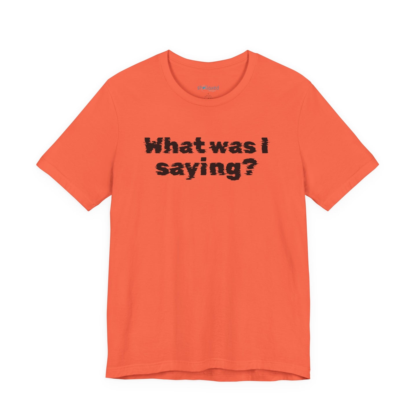 What Was I Saying? Graphic Tee - Mental Glitch T-Shirt