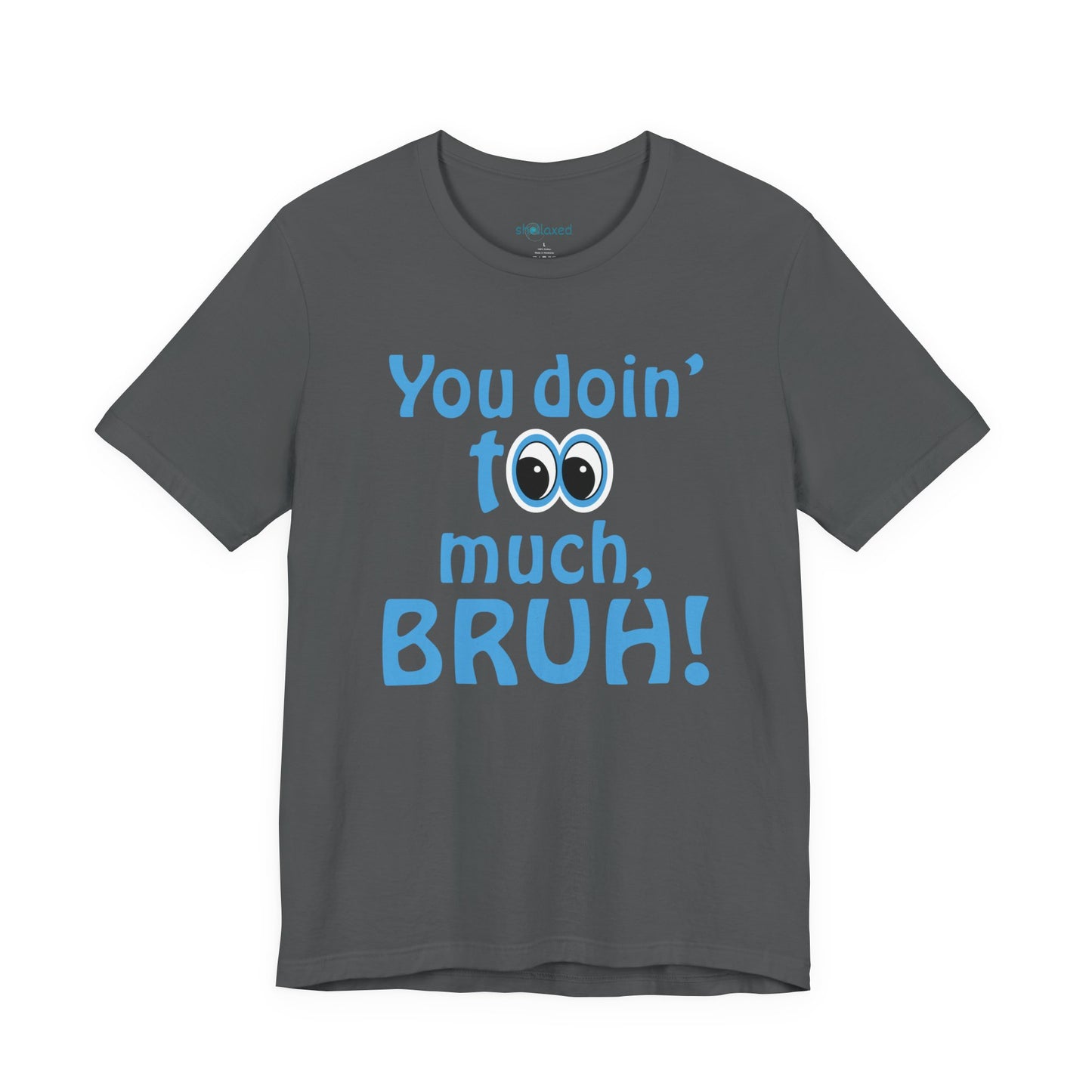 You Doin' Too Much, Bruh! - Side Eye Graphic Tee