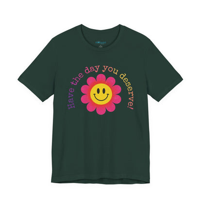 "Have the Day You Deserve!" Smiley Flower Tee