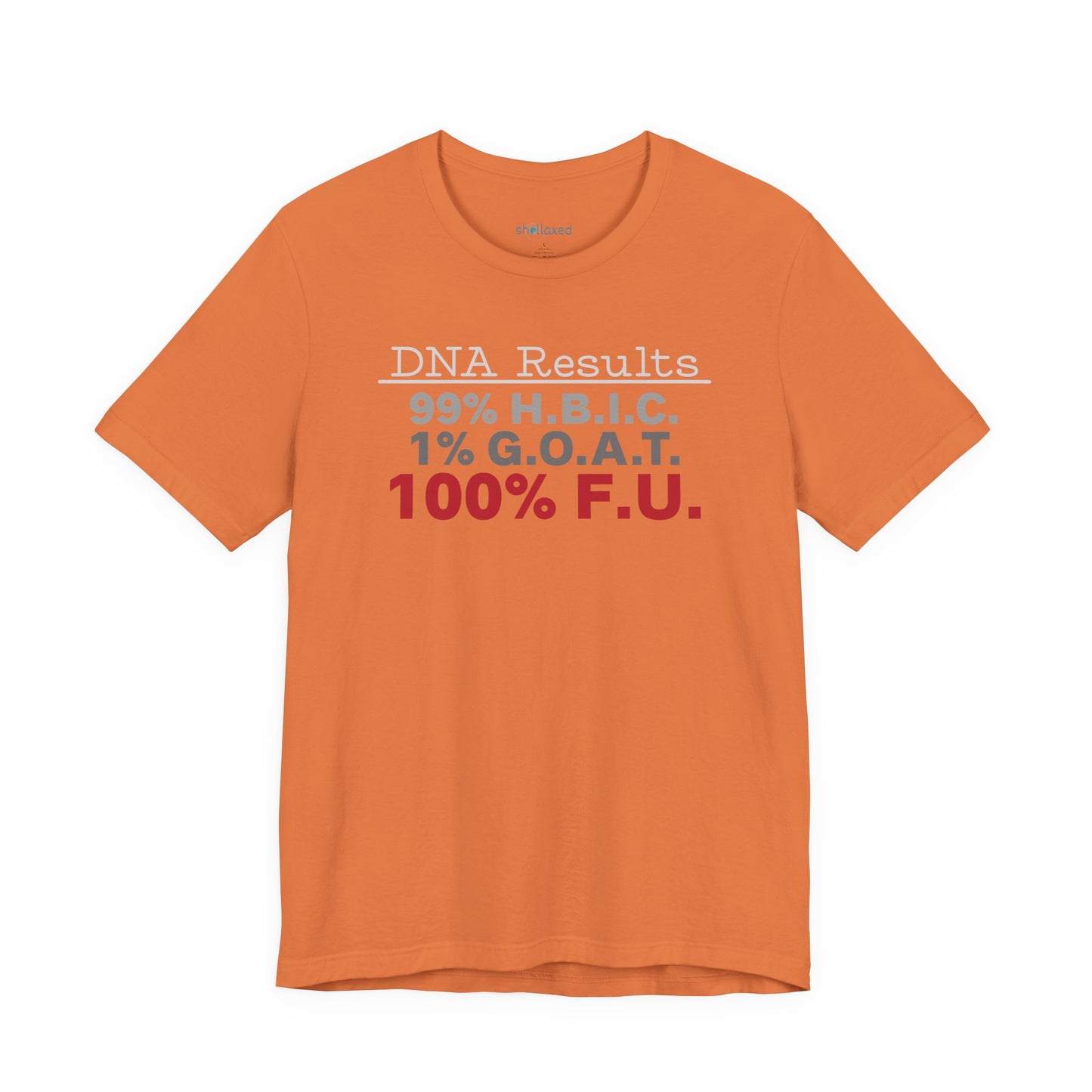 DNA Results — "99% H.B.I.C. 1% G.O.A.T. 100% F.U." Graphic T‑Shirt