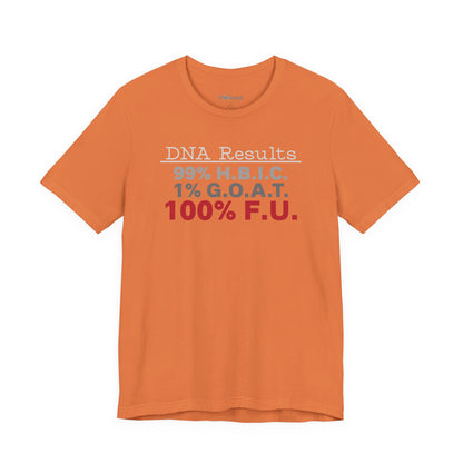 DNA Results — "99% H.B.I.C. 1% G.O.A.T. 100% F.U." Graphic T‑Shirt