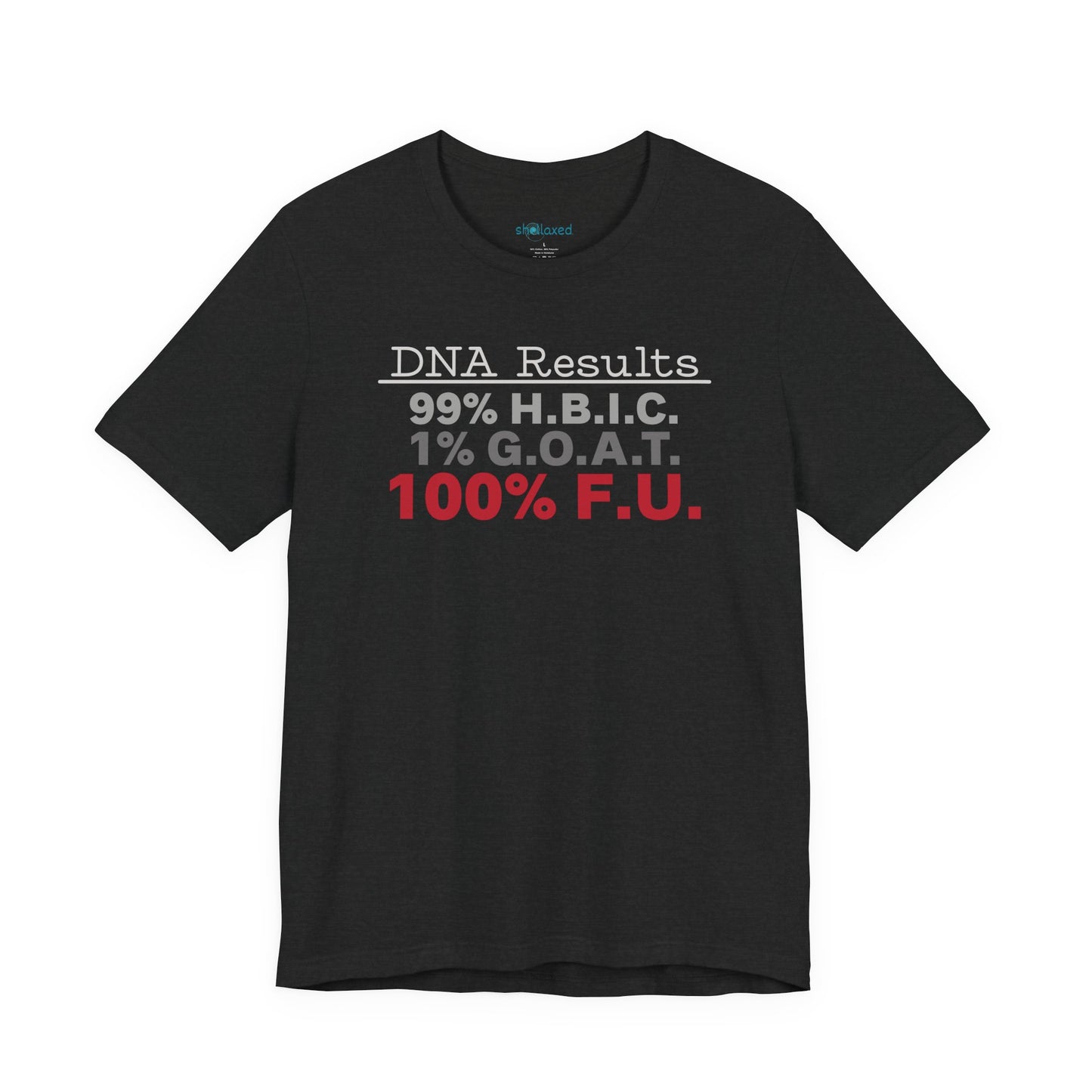 DNA Results — "99% H.B.I.C. 1% G.O.A.T. 100% F.U." Graphic T‑Shirt