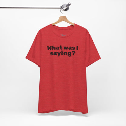 What Was I Saying? Graphic Tee - Mental Glitch T-Shirt