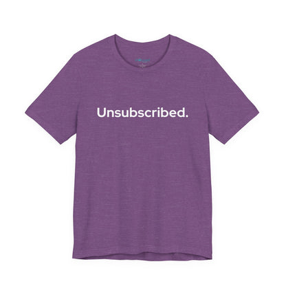 Unsubscribed. — Minimalist Statement T-Shirt