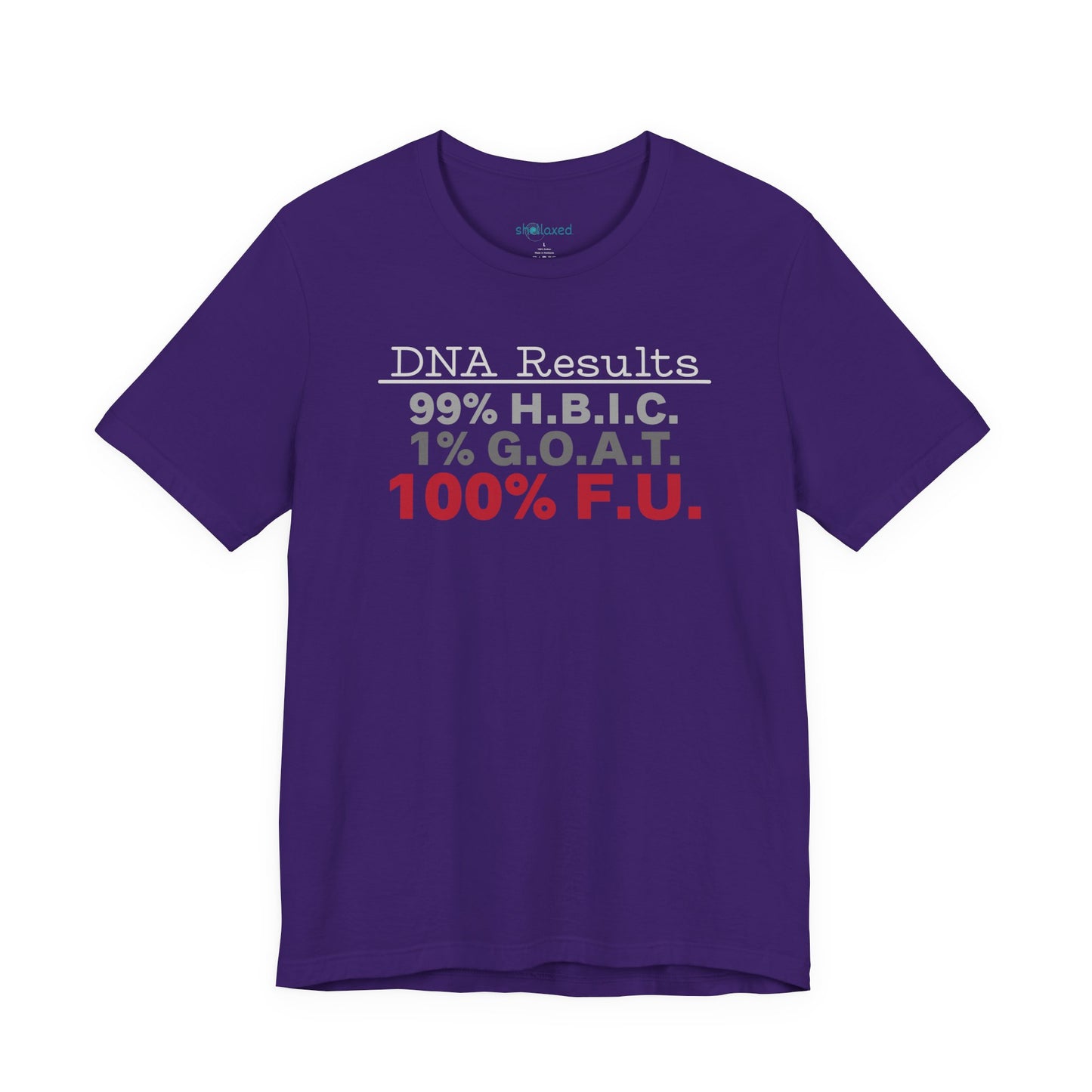 DNA Results — "99% H.B.I.C. 1% G.O.A.T. 100% F.U." Graphic T‑Shirt
