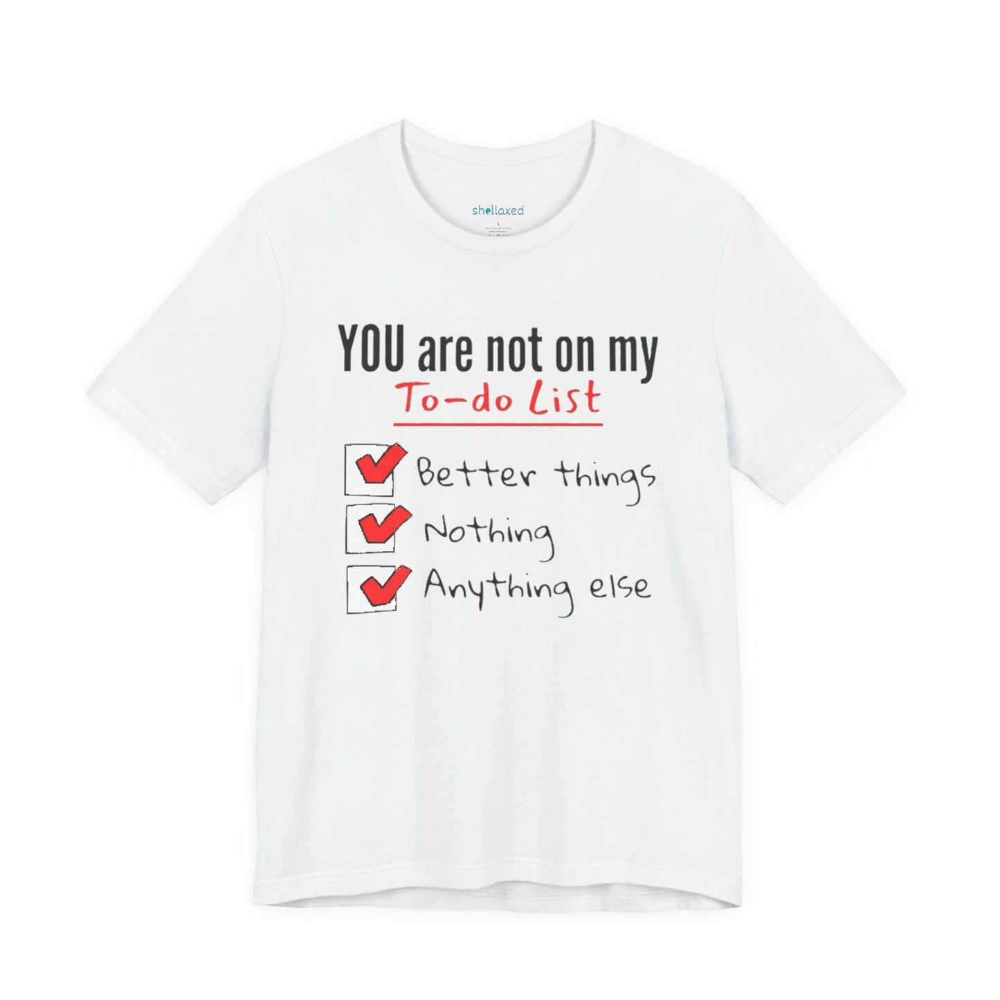 “You are not on my To-do list” Funny Checklist Tee