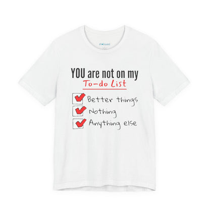“You are not on my To-do list” Funny Checklist Tee
