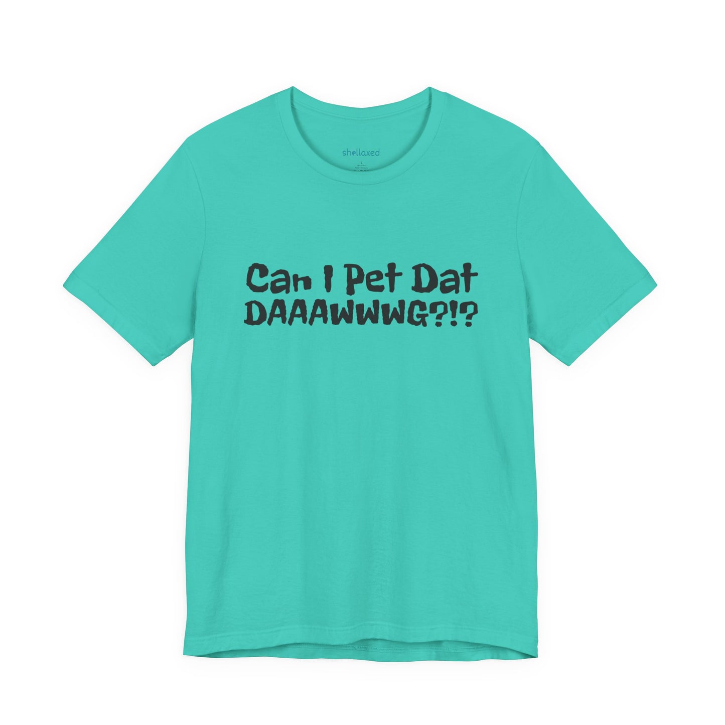 "Can I Pet Dat DAAWWWG?!?" Dog Lover T-Shirt