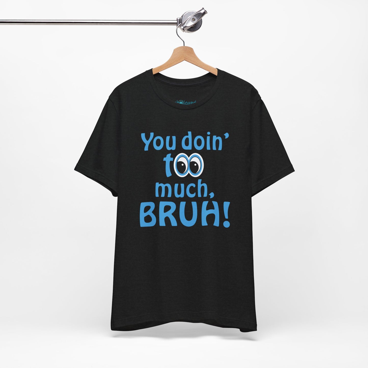 You Doin' Too Much, Bruh! - Side Eye Graphic Tee