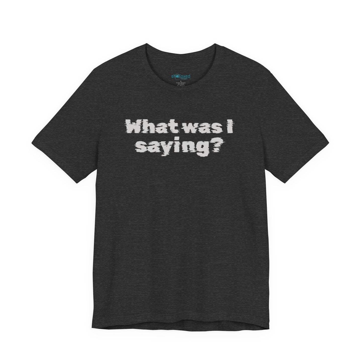 What Was I Saying? Graphic Tee - Mental Glitch T-Shirt
