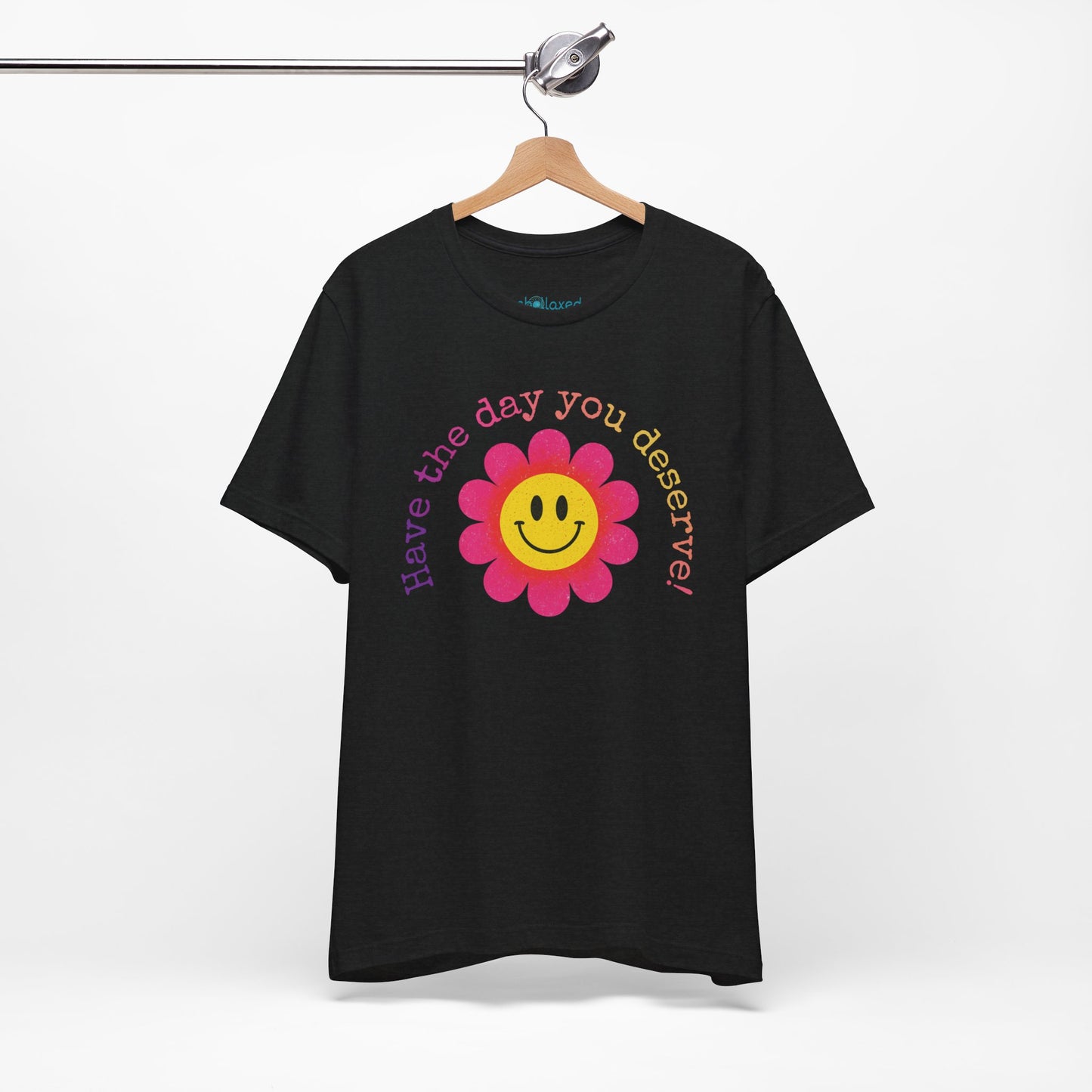 "Have the Day You Deserve!" Smiley Flower Tee