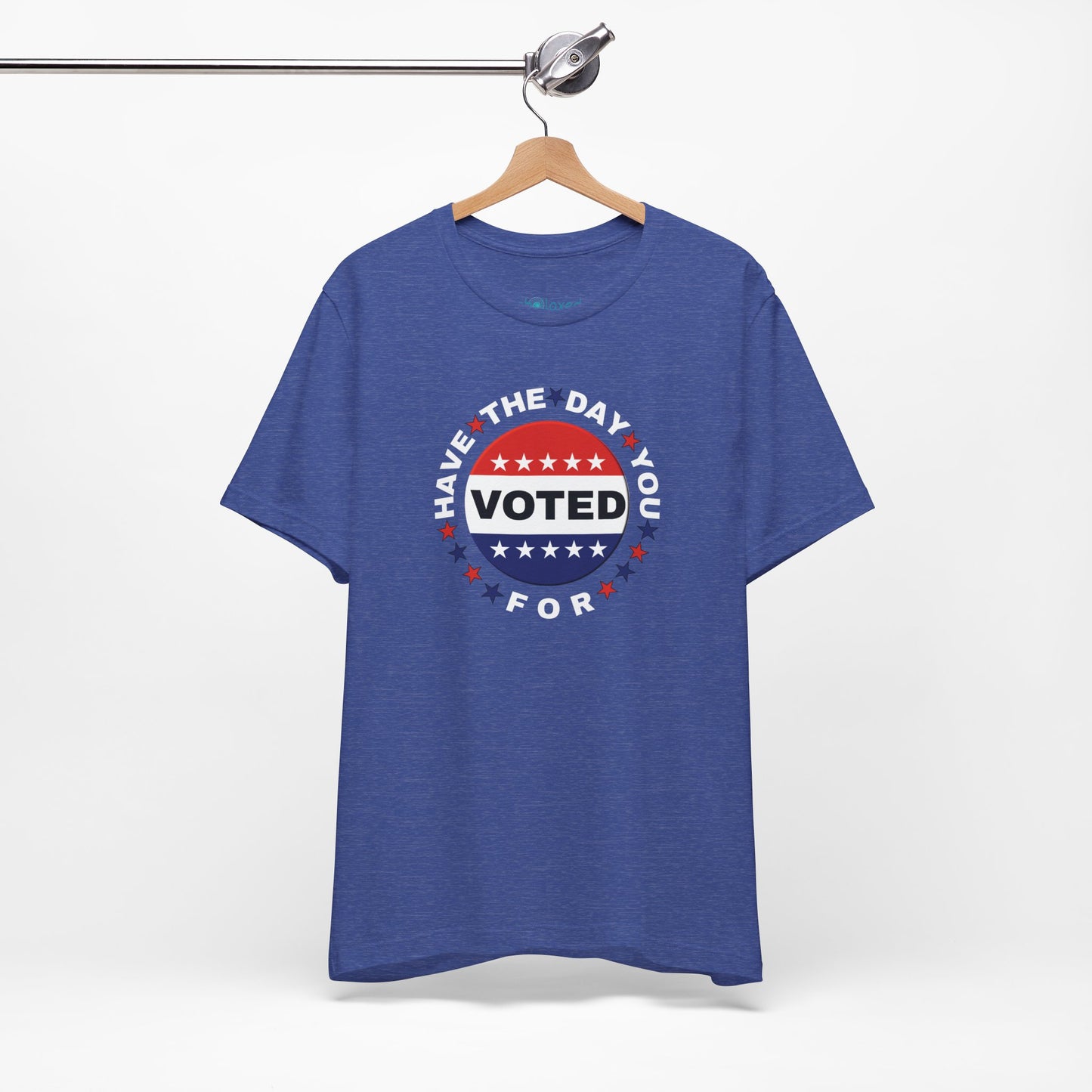 Non-Partisan "Have The Day You Voted For" Patriotic T-Shirt