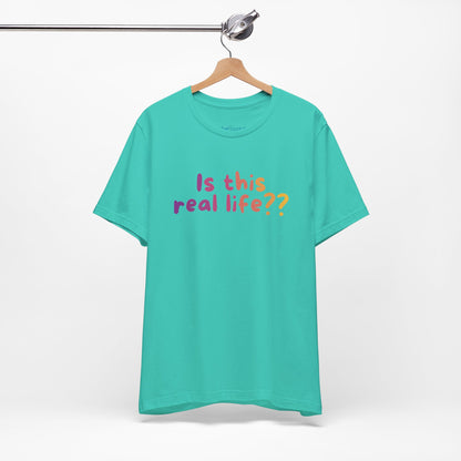 "Is This Real Life?" Colorful Meme Tee