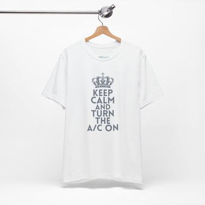 Keep Calm and Turn the A/C On T-Shirt