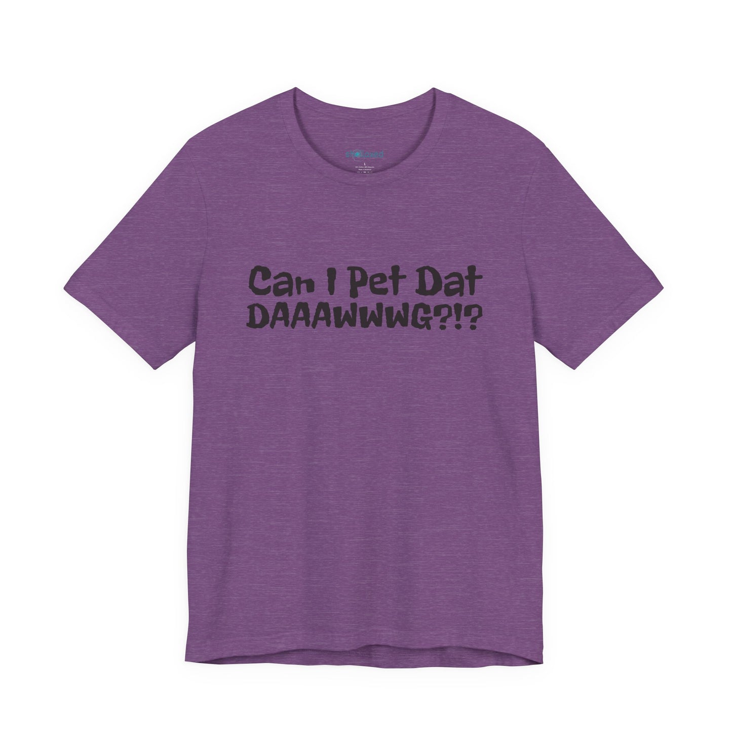 "Can I Pet Dat DAAWWWG?!?" Dog Lover T-Shirt