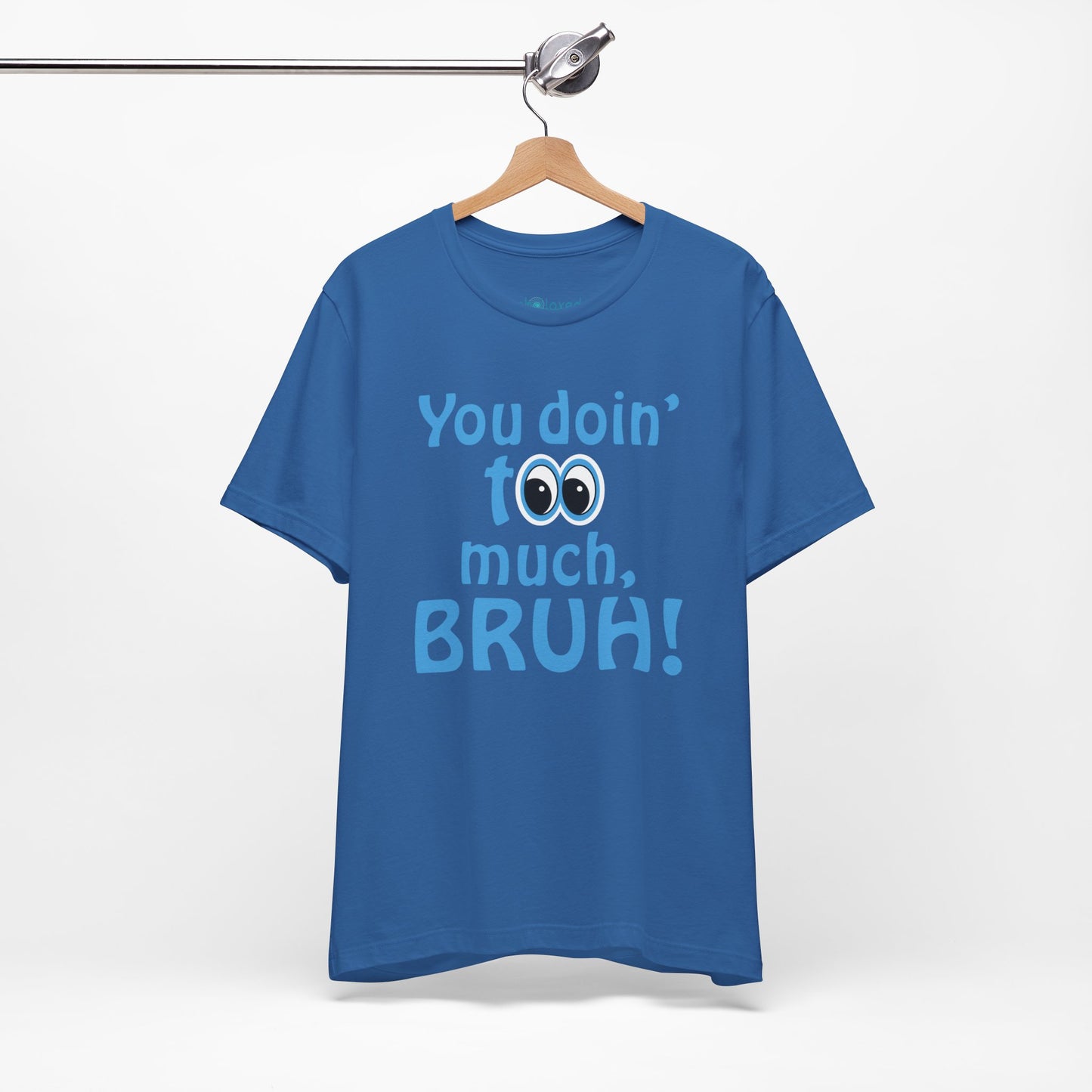 You Doin' Too Much, Bruh! - Side Eye Graphic Tee