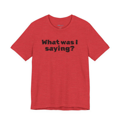 What Was I Saying? Graphic Tee - Mental Glitch T-Shirt
