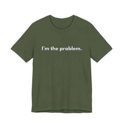 "I'm the Problem" Tee — Minimalist Statement T-Shirt
