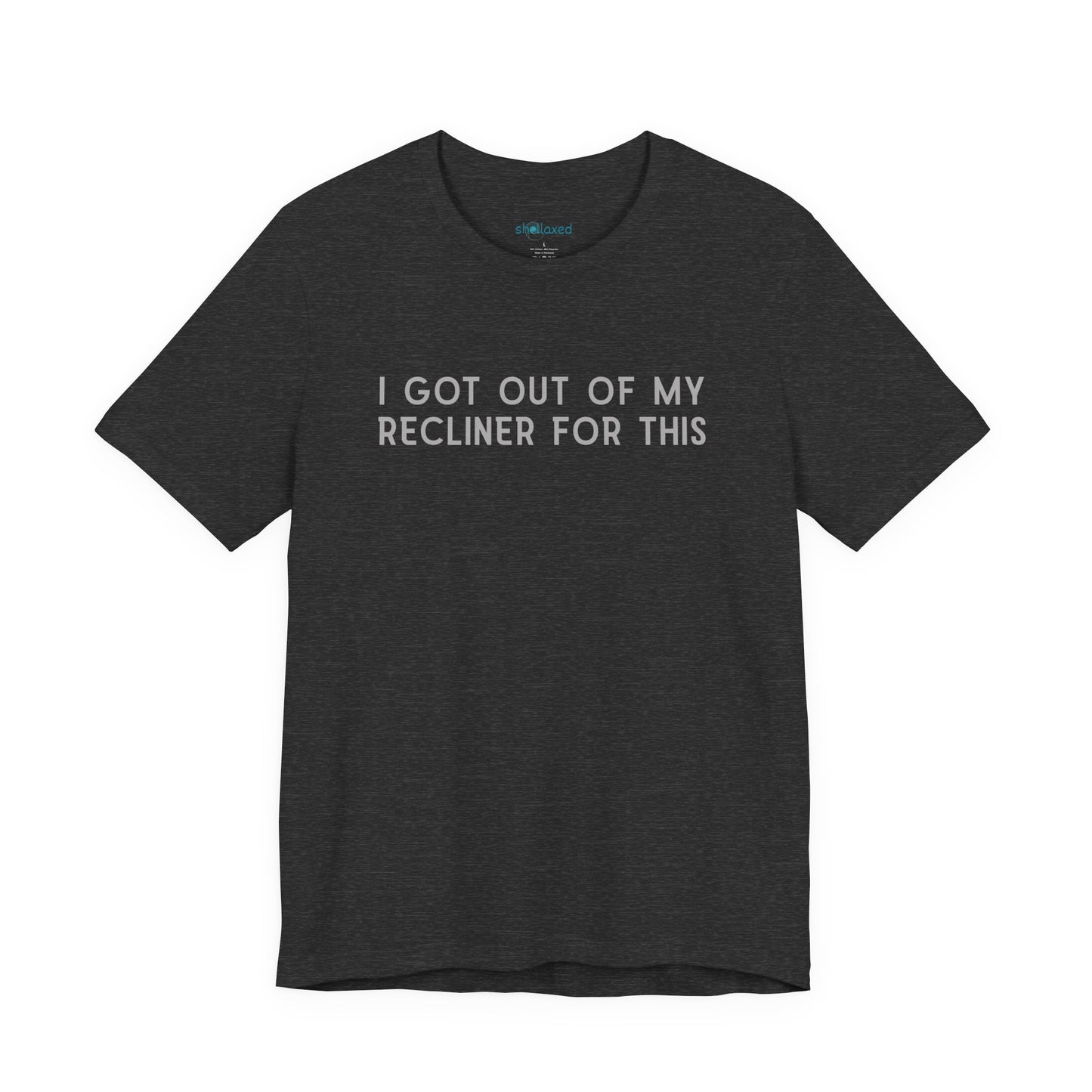"I Got Out Of My Recliner For This" Dad T-Shirt — Funny Father's Day Gift