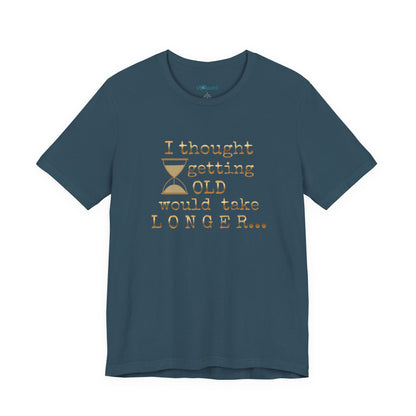 Vintage Humor Tee — "I Thought Getting Old Would Take Longer" Birthday Shirt