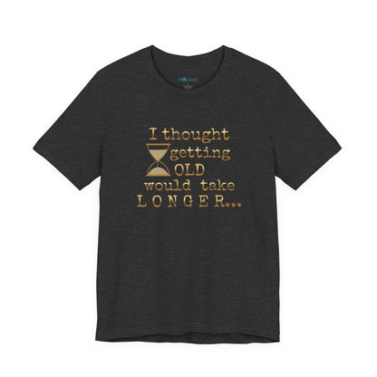 Vintage Humor Tee — "I Thought Getting Old Would Take Longer" Birthday Shirt