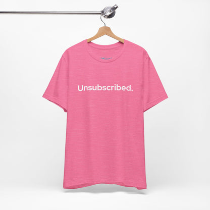 Unsubscribed. — Minimalist Statement T-Shirt