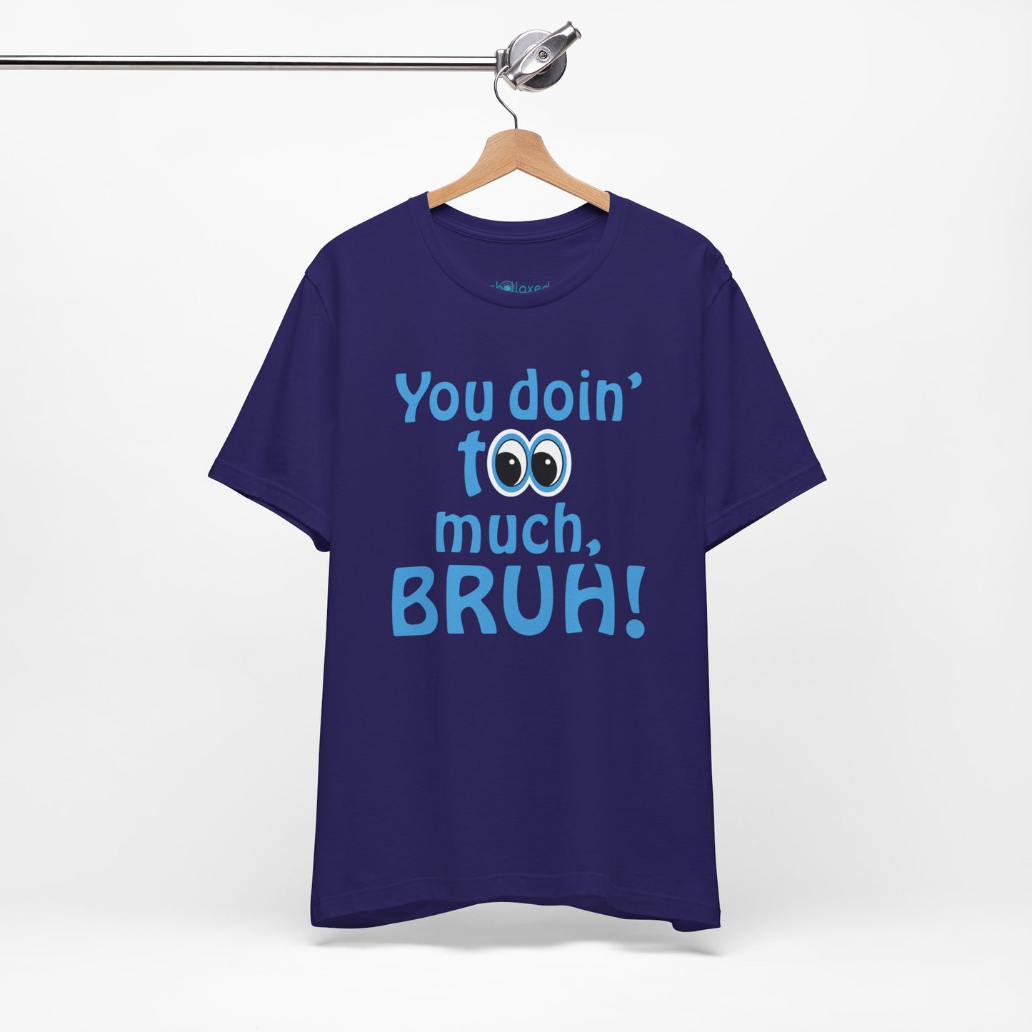 You Doin' Too Much, Bruh! - Side Eye Graphic Tee