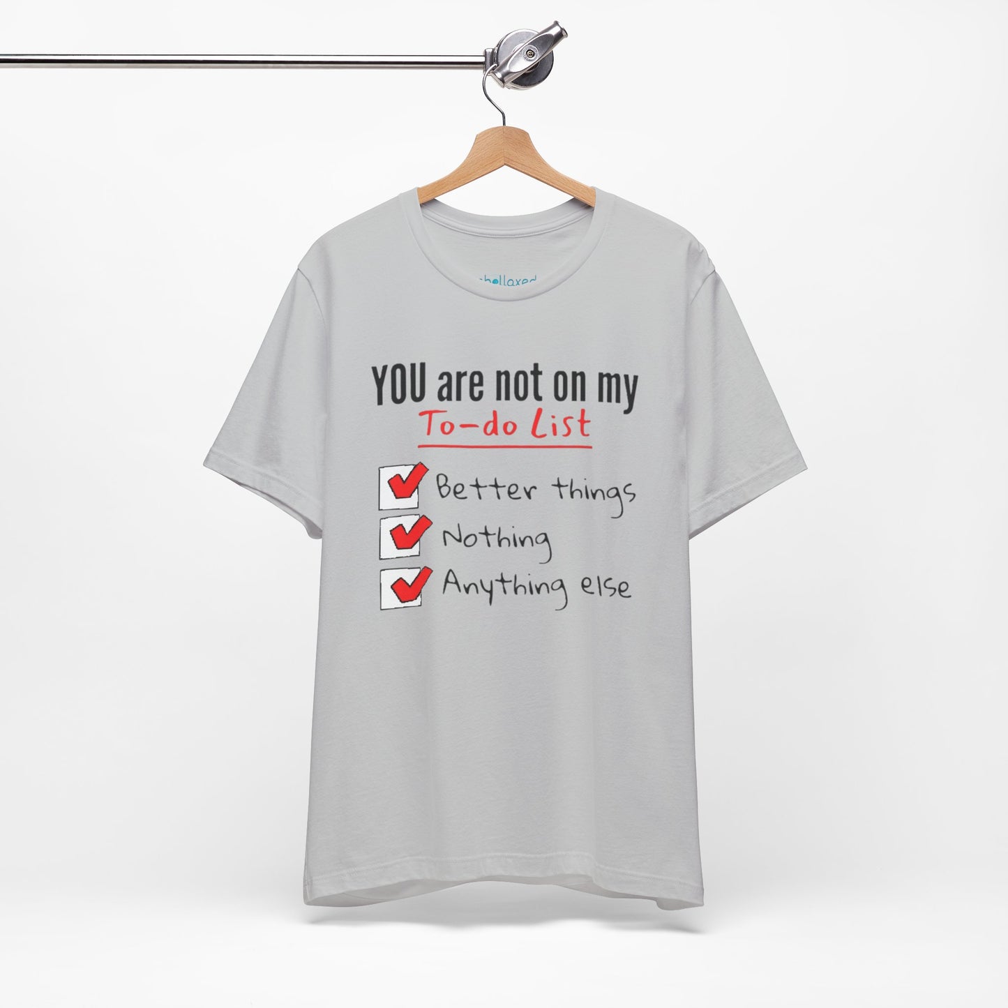 “You are not on my To-do list” Funny Checklist Tee