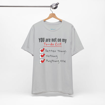 “You are not on my To-do list” Funny Checklist Tee