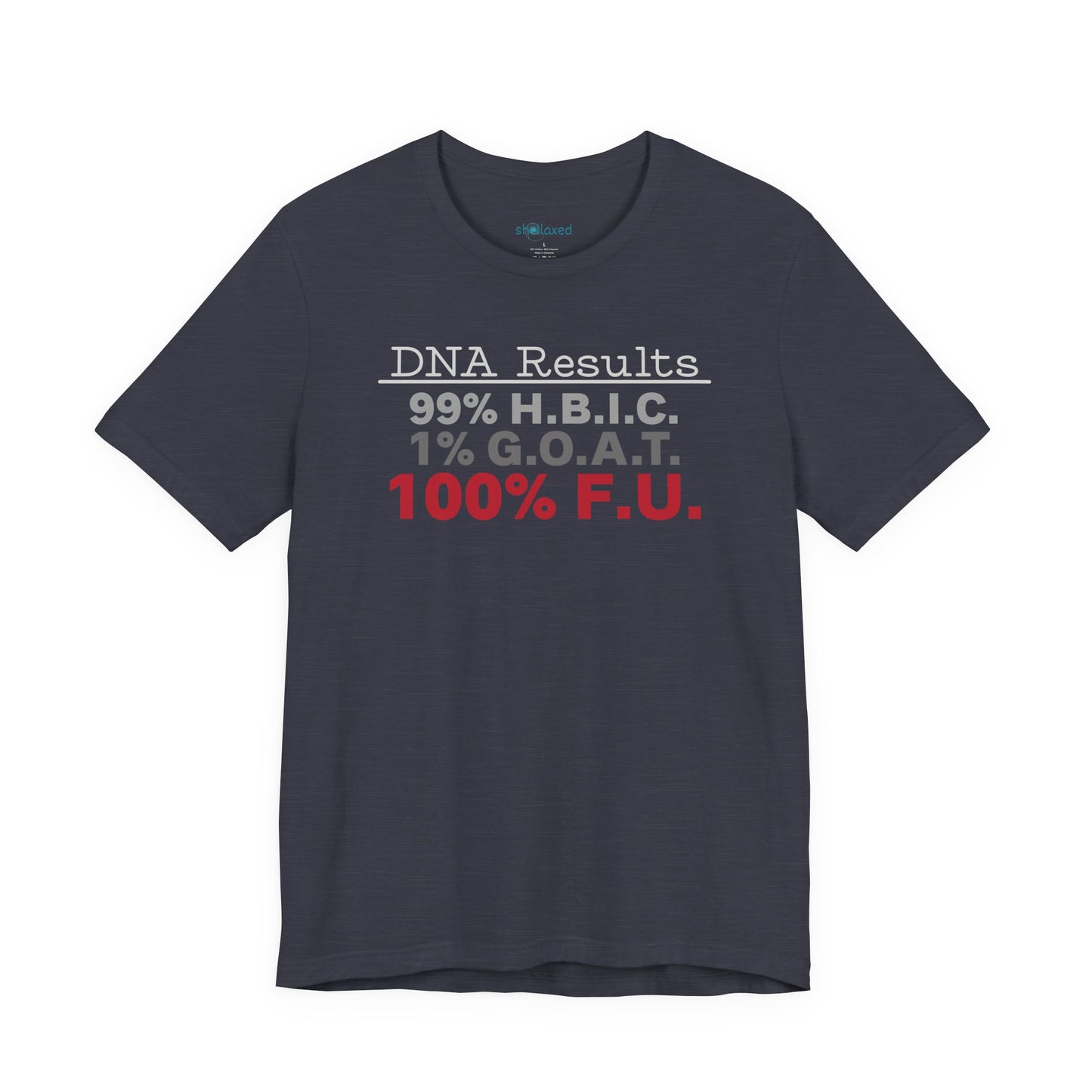 DNA Results — "99% H.B.I.C. 1% G.O.A.T. 100% F.U." Graphic T‑Shirt