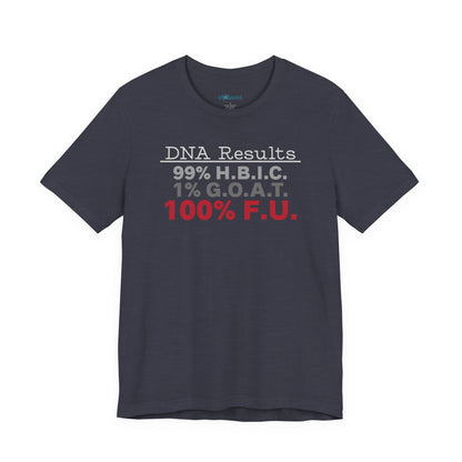 DNA Results — "99% H.B.I.C. 1% G.O.A.T. 100% F.U." Graphic T‑Shirt