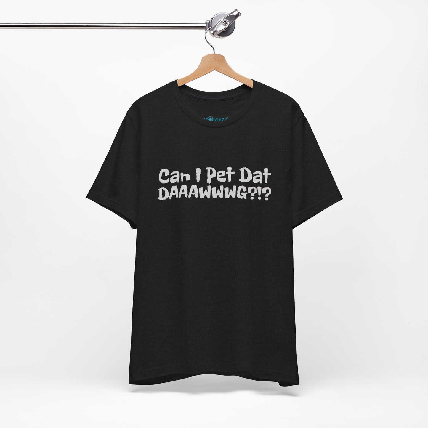 "Can I Pet Dat DAAWWWG?!?" Dog Lover T-Shirt