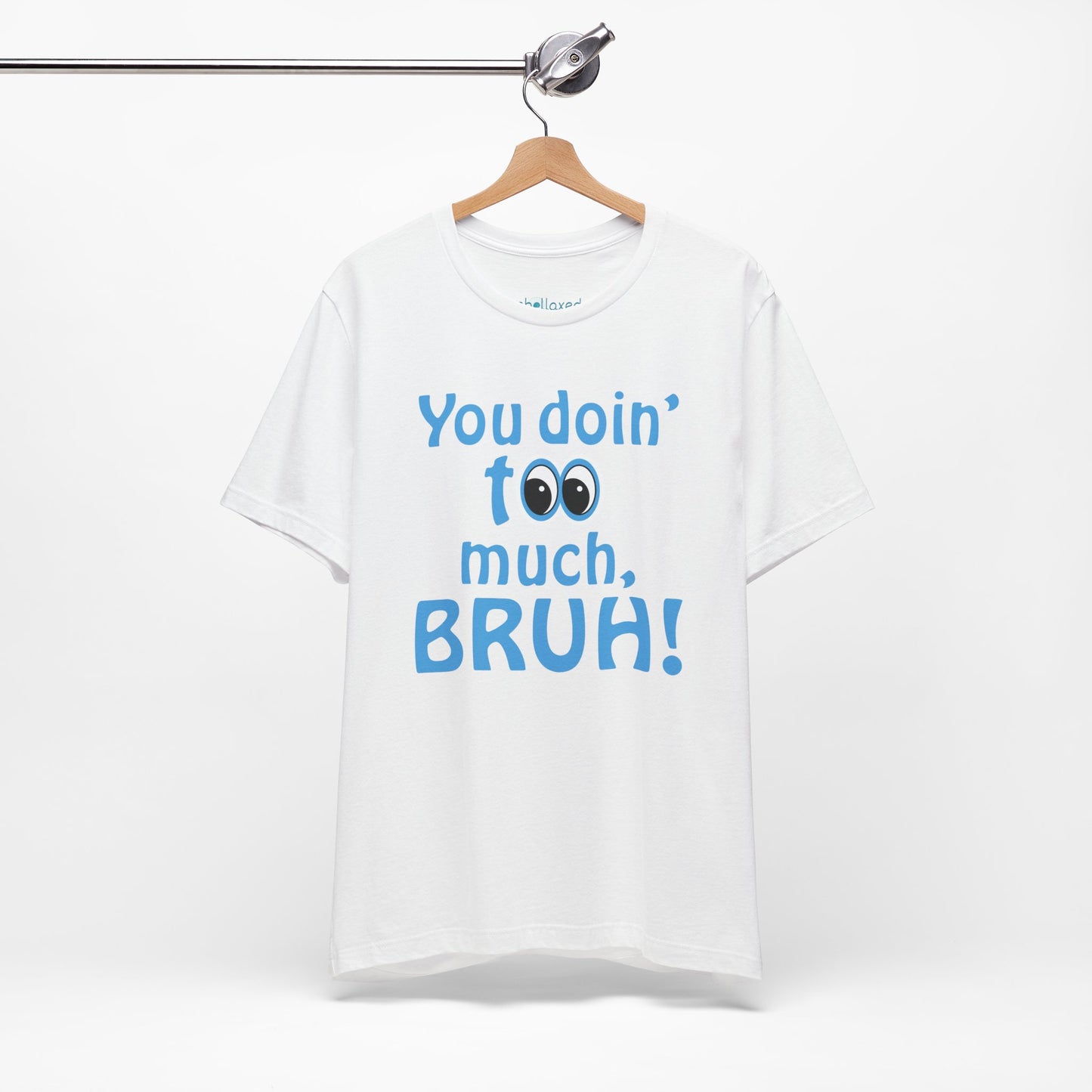 You Doin' Too Much, Bruh! - Side Eye Graphic Tee