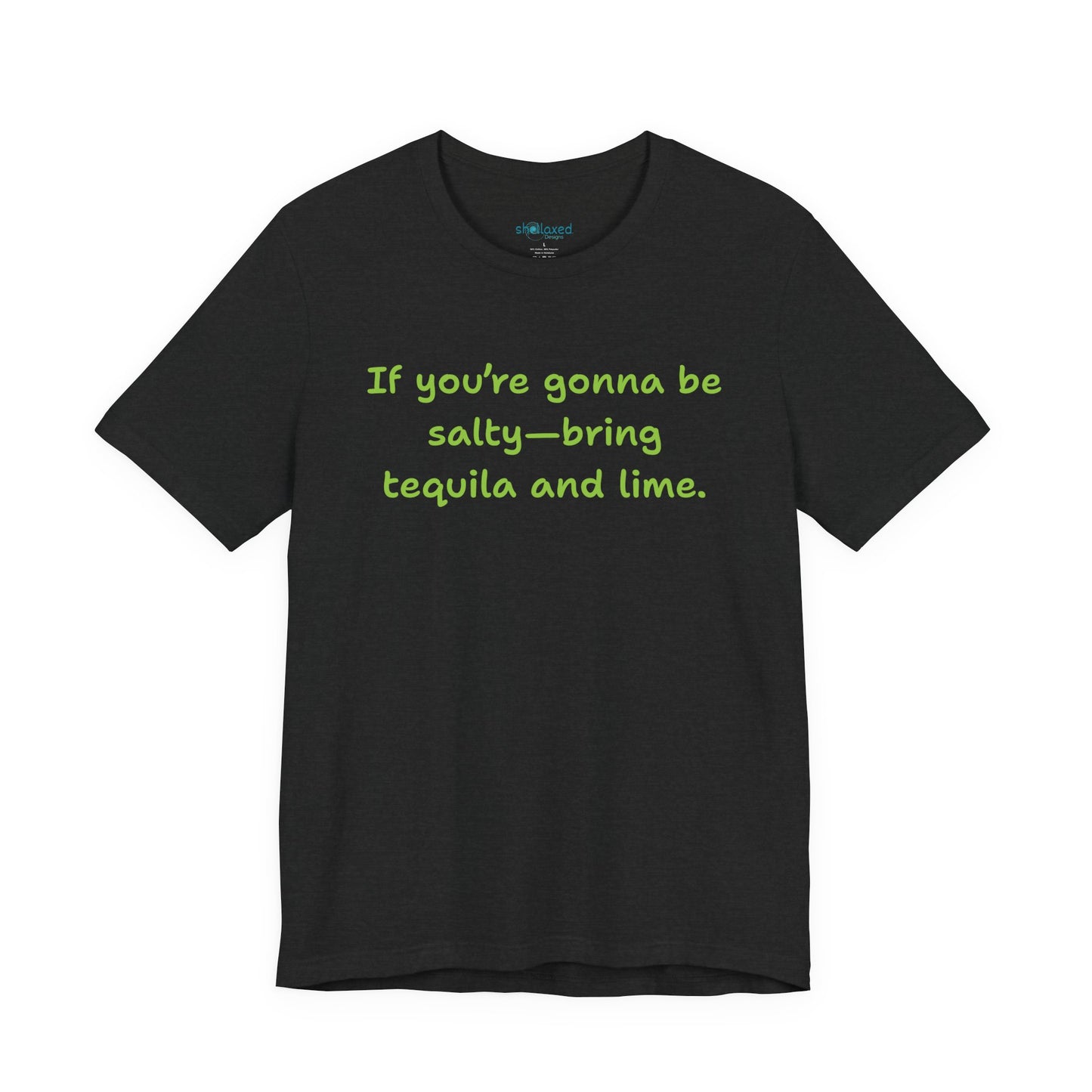 Salty—Bring Tequila & Lime T-Shirt