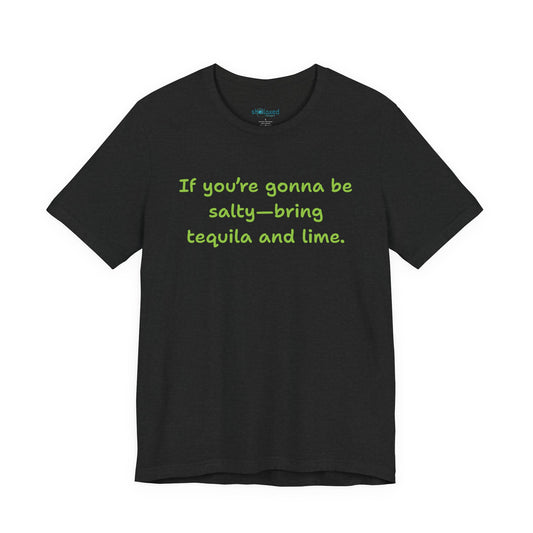 Salty—Bring Tequila & Lime T-Shirt